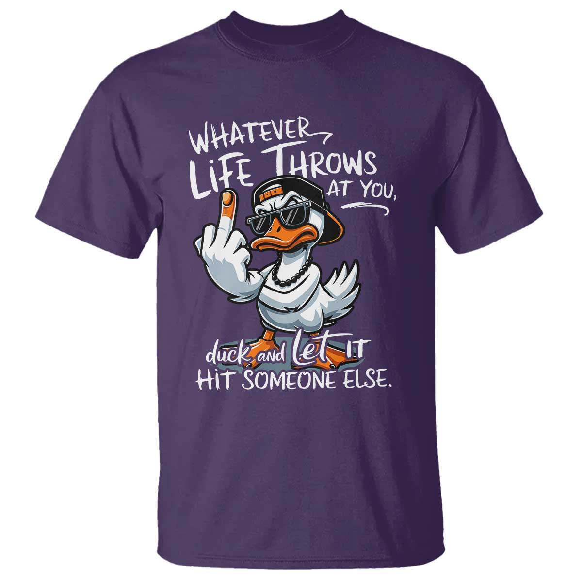 Funny Whatever Life Throws At You Duck And Let It Hit Someone Else T Shirt - Wonder Print Shop