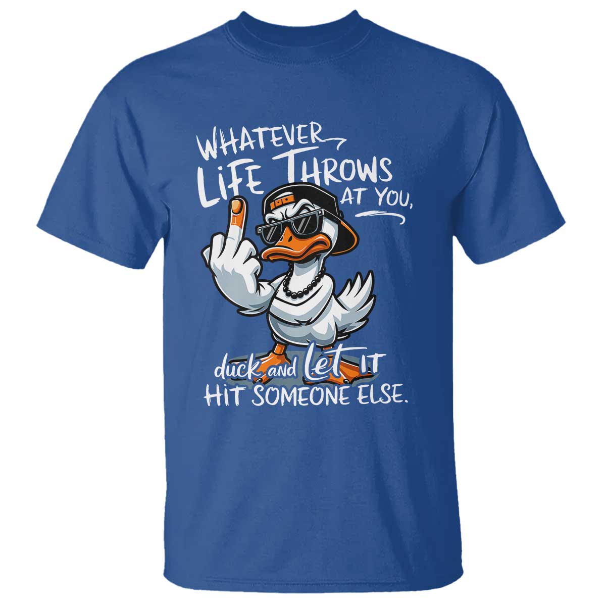 Funny Whatever Life Throws At You Duck And Let It Hit Someone Else T Shirt - Wonder Print Shop