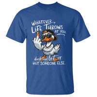 Funny Whatever Life Throws At You Duck And Let It Hit Someone Else T Shirt - Wonder Print Shop