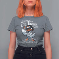 Funny Whatever Life Throws At You Duck And Let It Hit Someone Else T Shirt For Women - Wonder Print Shop