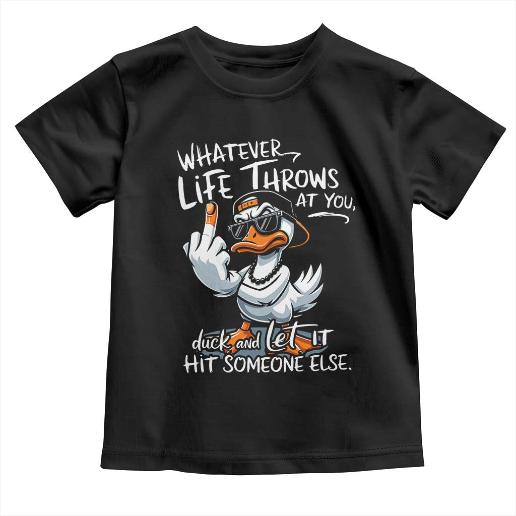 Funny Whatever Life Throws At You Duck And Let It Hit Someone Else Toddler T Shirt - Wonder Print Shop