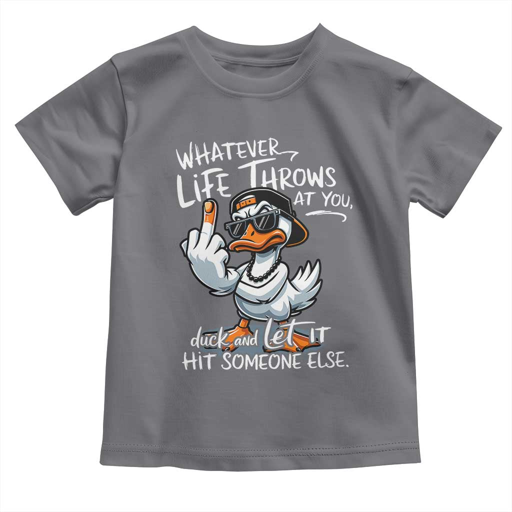 Funny Whatever Life Throws At You Duck And Let It Hit Someone Else Toddler T Shirt - Wonder Print Shop