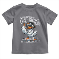 Funny Whatever Life Throws At You Duck And Let It Hit Someone Else Toddler T Shirt - Wonder Print Shop
