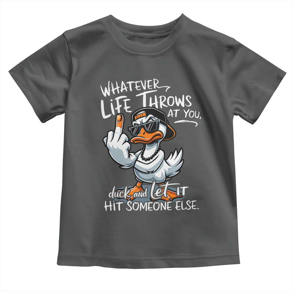 Funny Whatever Life Throws At You Duck And Let It Hit Someone Else Toddler T Shirt - Wonder Print Shop