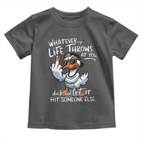Funny Whatever Life Throws At You Duck And Let It Hit Someone Else Toddler T Shirt - Wonder Print Shop