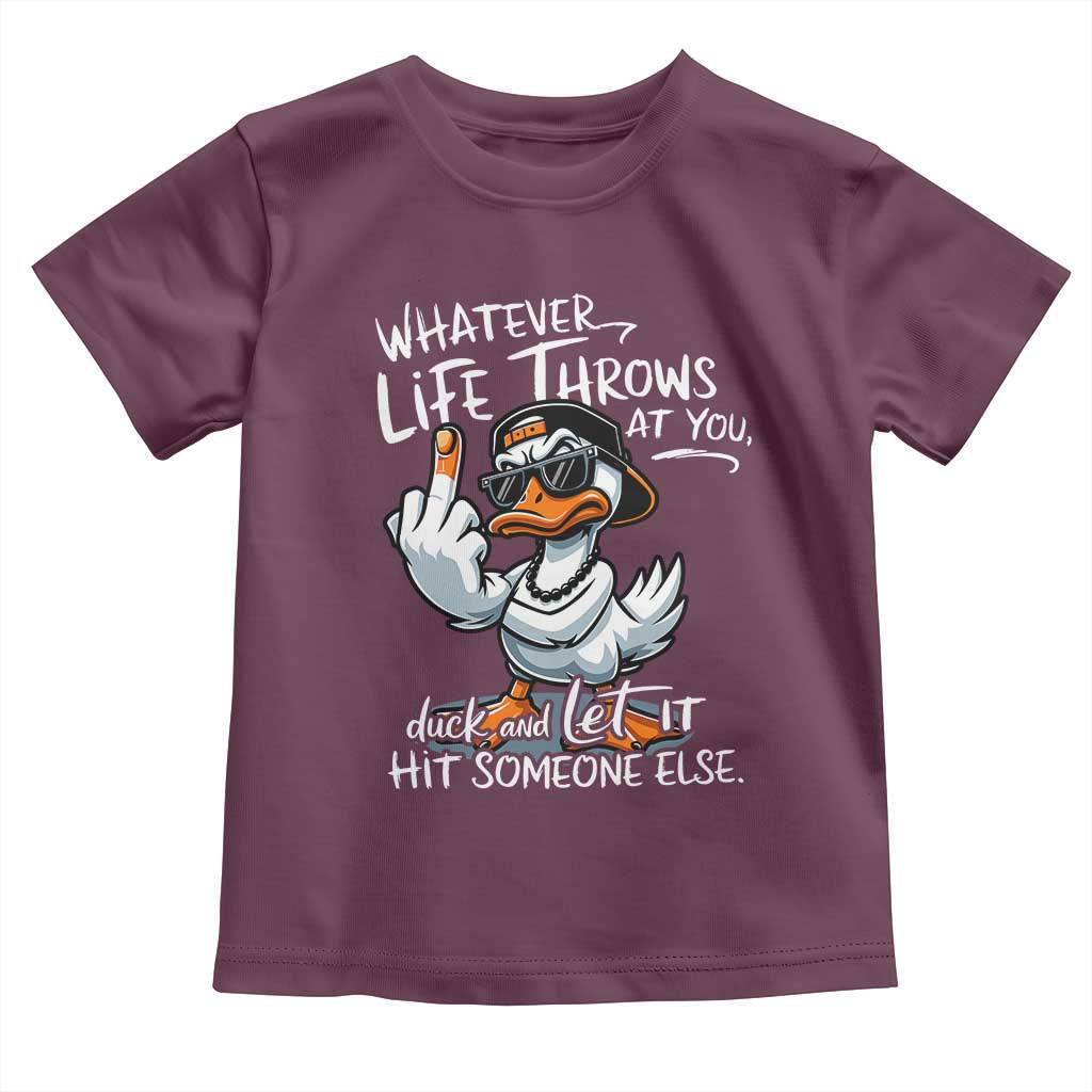 Funny Whatever Life Throws At You Duck And Let It Hit Someone Else Toddler T Shirt - Wonder Print Shop