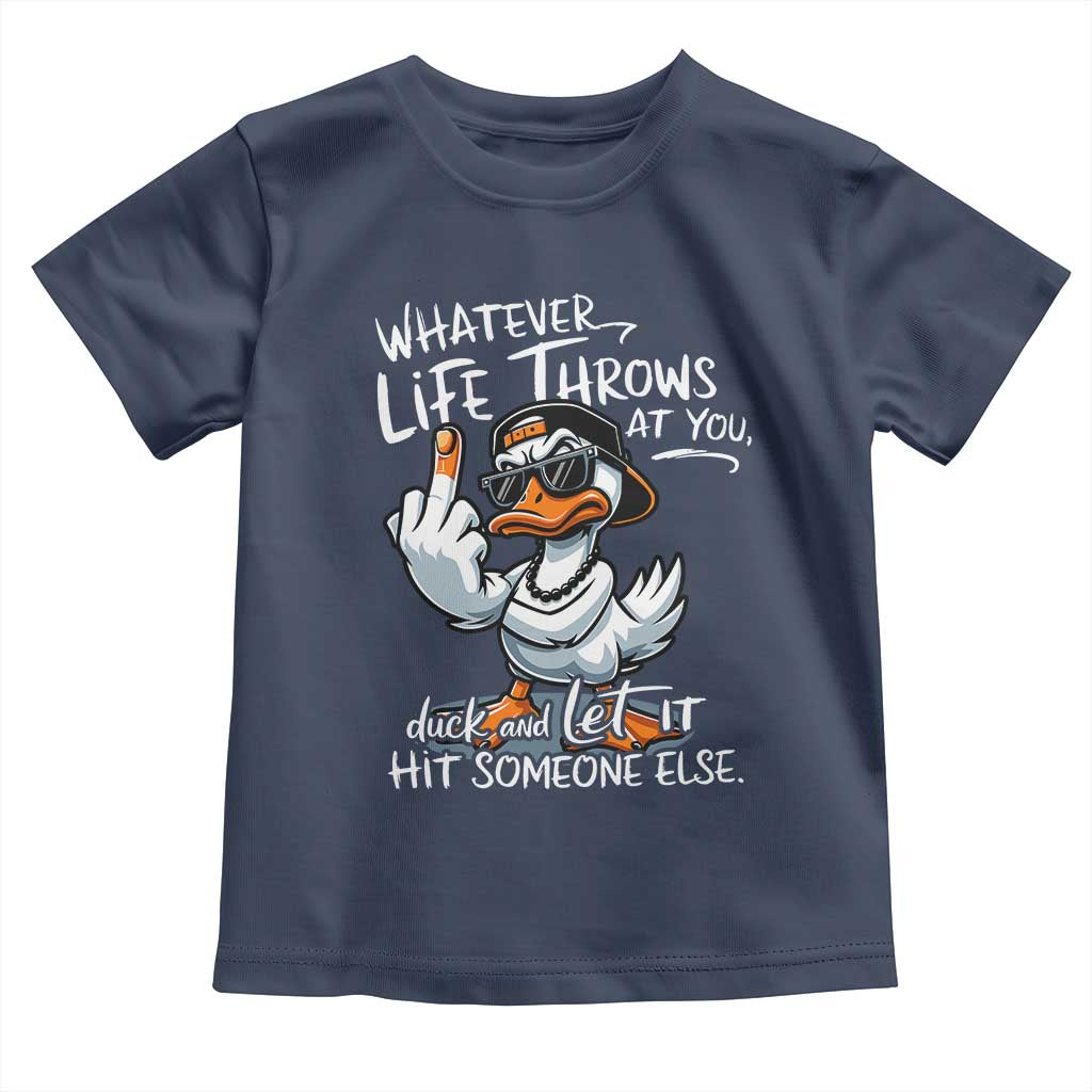Funny Whatever Life Throws At You Duck And Let It Hit Someone Else Toddler T Shirt - Wonder Print Shop