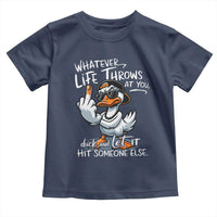 Funny Whatever Life Throws At You Duck And Let It Hit Someone Else Toddler T Shirt - Wonder Print Shop