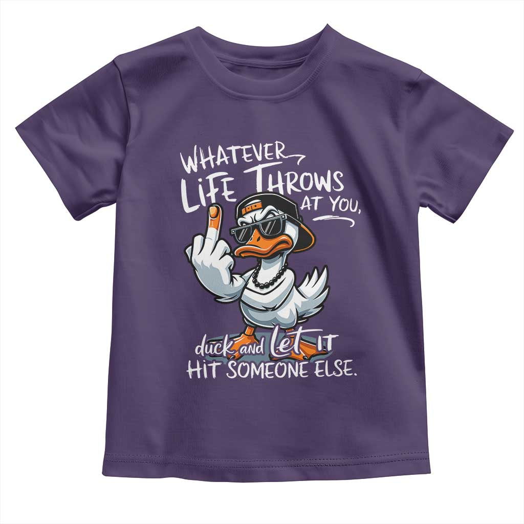 Funny Whatever Life Throws At You Duck And Let It Hit Someone Else Toddler T Shirt - Wonder Print Shop