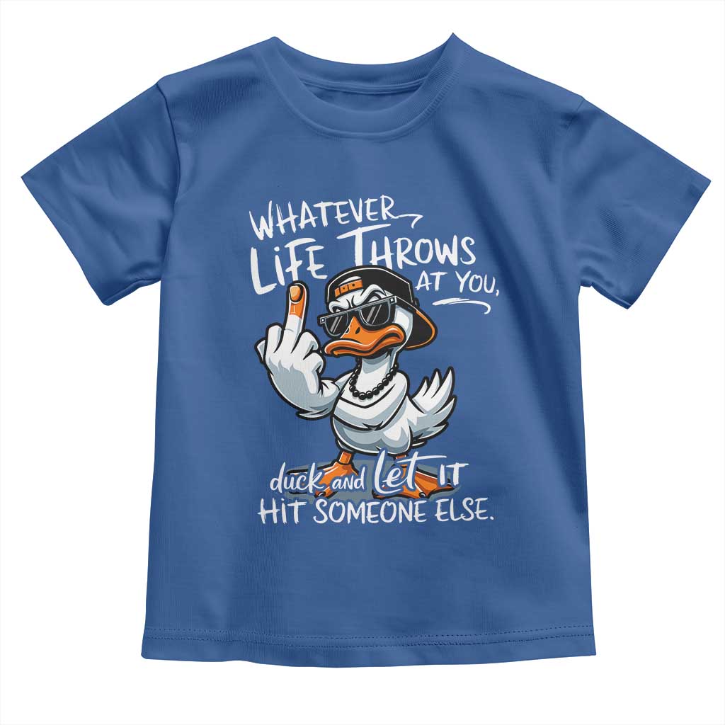 Funny Whatever Life Throws At You Duck And Let It Hit Someone Else Toddler T Shirt - Wonder Print Shop