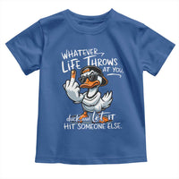 Funny Whatever Life Throws At You Duck And Let It Hit Someone Else Toddler T Shirt - Wonder Print Shop