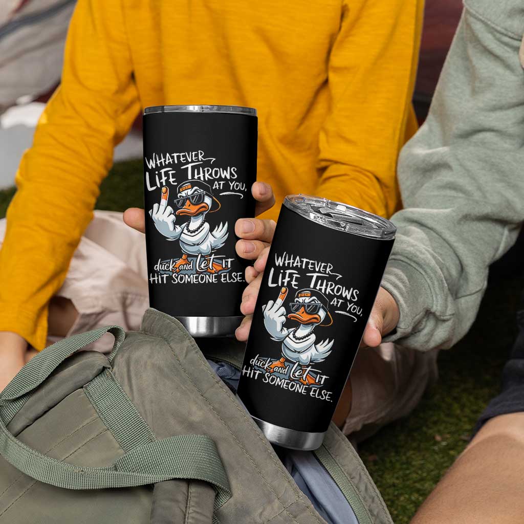 Funny Whatever Life Throws At You Duck And Let It Hit Someone Else Tumbler Cup - Wonder Print Shop