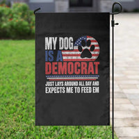 My Dog Is A Democrat Garden Flag Just Lays Around All Day And Expects Me To Feed Em Dog Owner