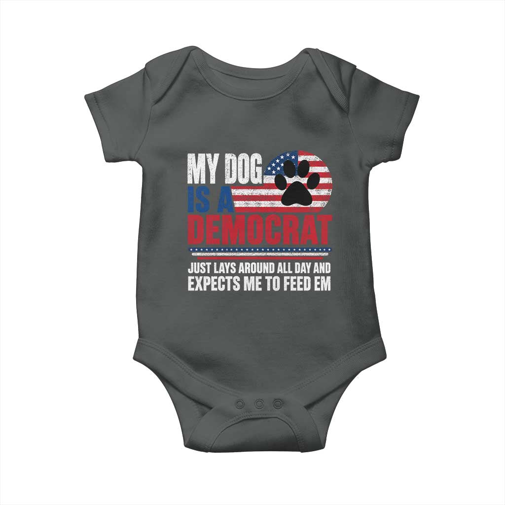 My Dog Is A Democrat Baby Onesie Just Lays Around All Day And Expects Me To Feed Em Dog Owner