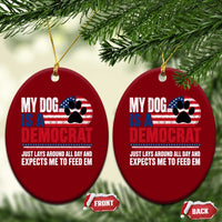 My Dog Is A Democrat Ceramic Ornament Just Lays Around All Day And Expects Me To Feed Em Dog Owner