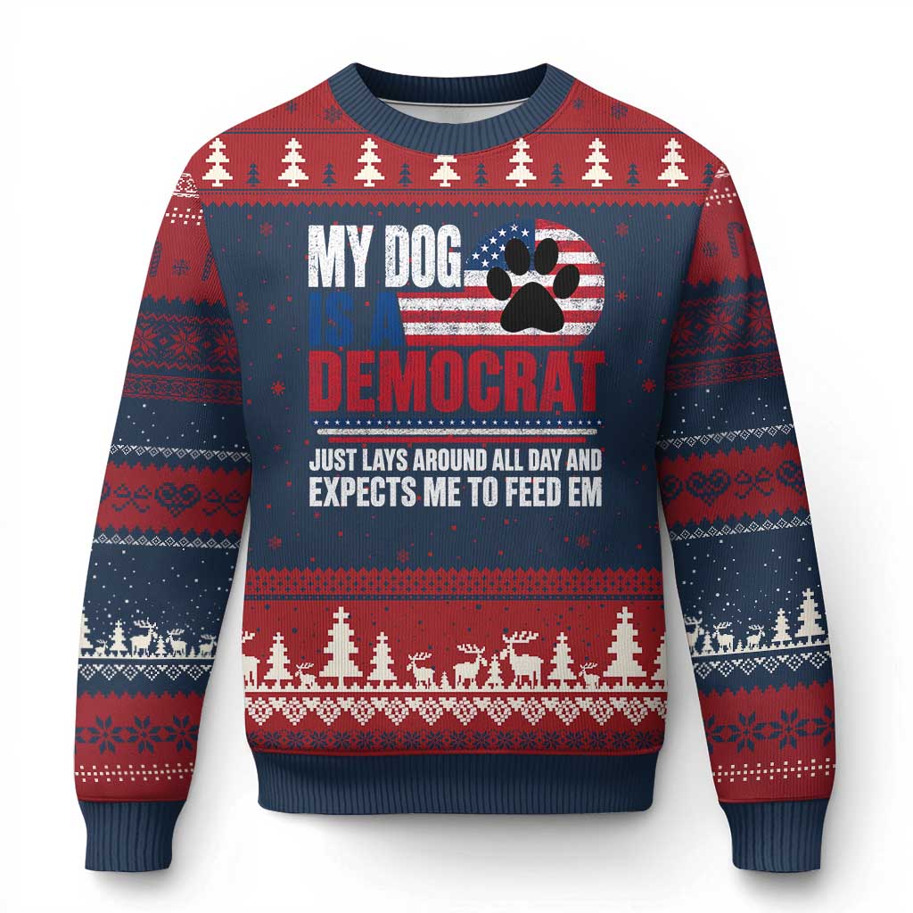 My Dog Is A Democrat Ugly Christmas Sweater Just Lays Around All Day And Expects Me To Feed Em Dog Owner