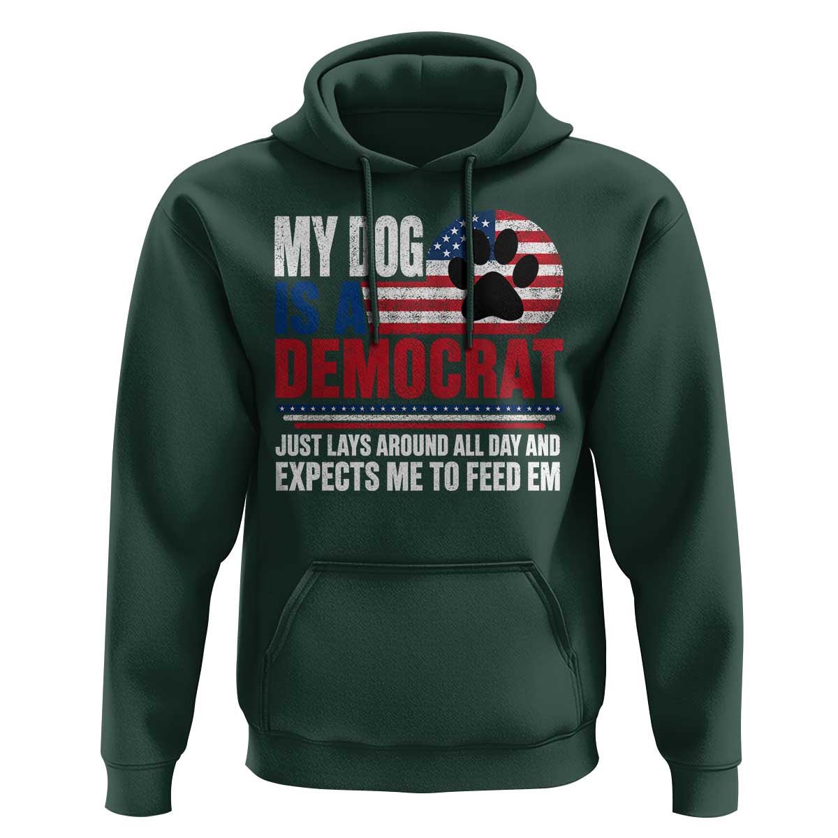 My Dog Is A Democrat Hoodie Just Lays Around All Day And Expects Me To Feed Em Dog Owner