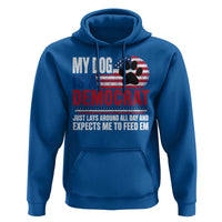My Dog Is A Democrat Hoodie Just Lays Around All Day And Expects Me To Feed Em Dog Owner