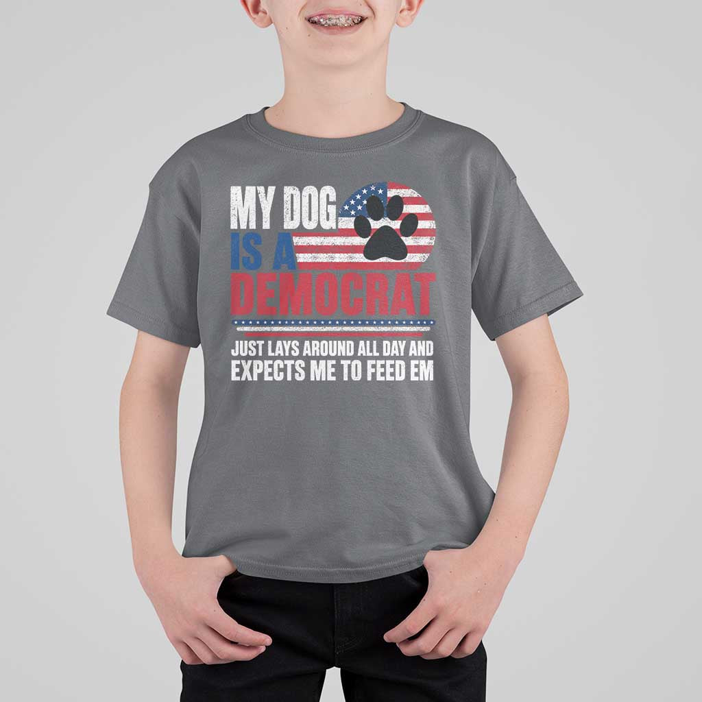 My Dog Is A Democrat T Shirt For Kid Just Lays Around All Day And Expects Me To Feed Em Dog Owner