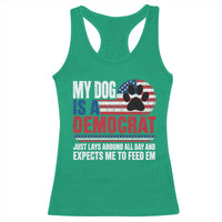 My Dog Is A Democrat Racerback Tank Top Just Lays Around All Day And Expects Me To Feed Em Dog Owner