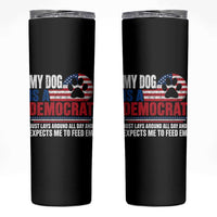 My Dog Is A Democrat Skinny Tumbler Just Lays Around All Day And Expects Me To Feed Em Dog Owner