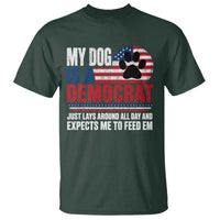 My Dog Is A Democrat T Shirt Just Lays Around All Day And Expects Me To Feed Em Dog Owner