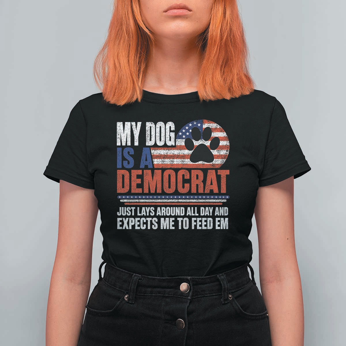 My Dog Is A Democrat T Shirt For Women Just Lays Around All Day And Expects Me To Feed Em Dog Owner