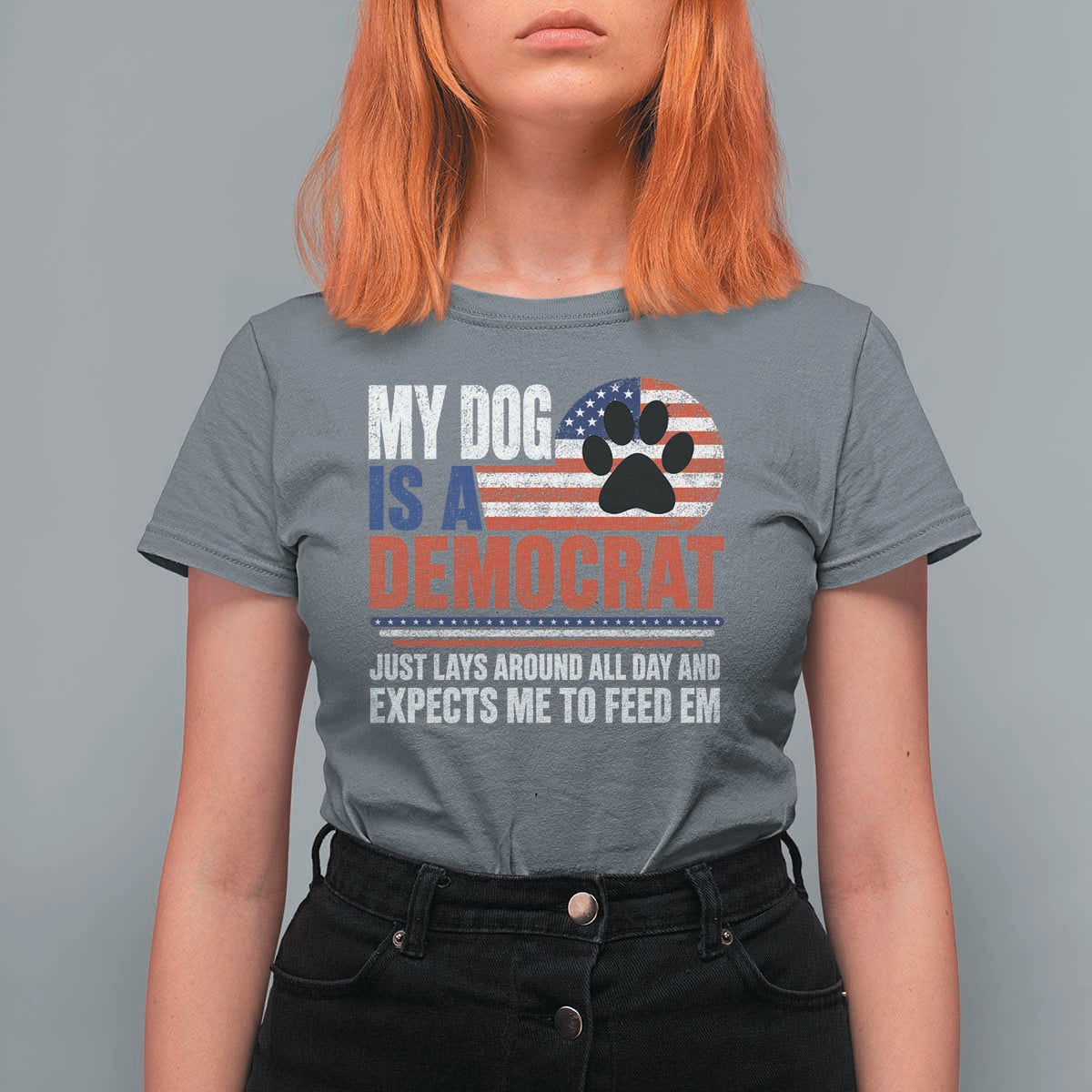 My Dog Is A Democrat T Shirt For Women Just Lays Around All Day And Expects Me To Feed Em Dog Owner