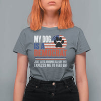 My Dog Is A Democrat T Shirt For Women Just Lays Around All Day And Expects Me To Feed Em Dog Owner