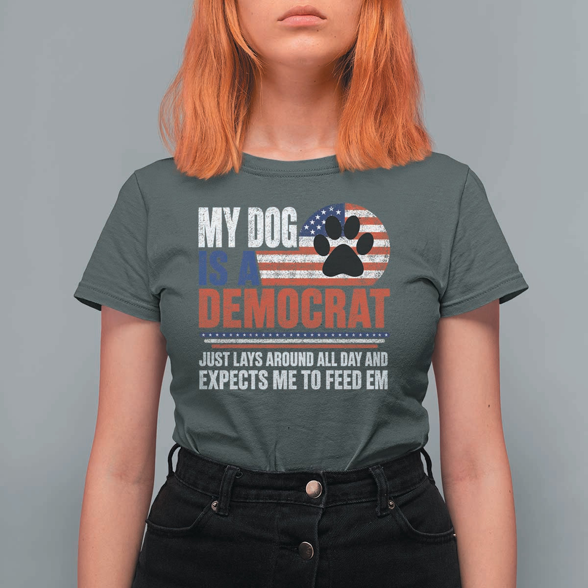 My Dog Is A Democrat T Shirt For Women Just Lays Around All Day And Expects Me To Feed Em Dog Owner