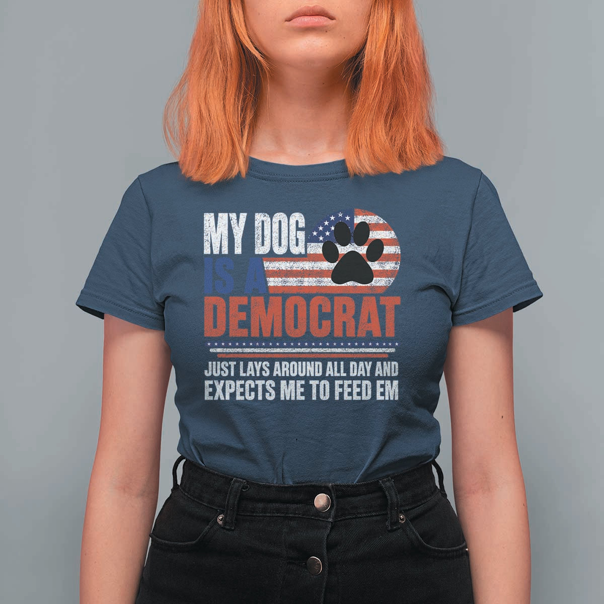 My Dog Is A Democrat T Shirt For Women Just Lays Around All Day And Expects Me To Feed Em Dog Owner