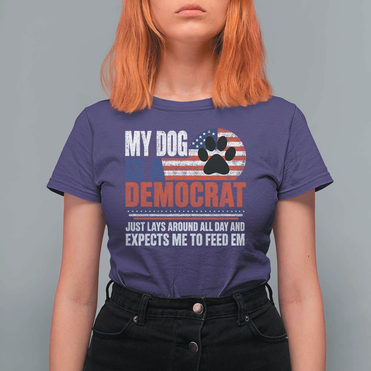 My Dog Is A Democrat T Shirt For Women Just Lays Around All Day And Expects Me To Feed Em Dog Owner