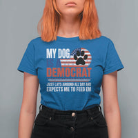 My Dog Is A Democrat T Shirt For Women Just Lays Around All Day And Expects Me To Feed Em Dog Owner