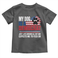 My Dog Is A Democrat Toddler T Shirt Just Lays Around All Day And Expects Me To Feed Em Dog Owner