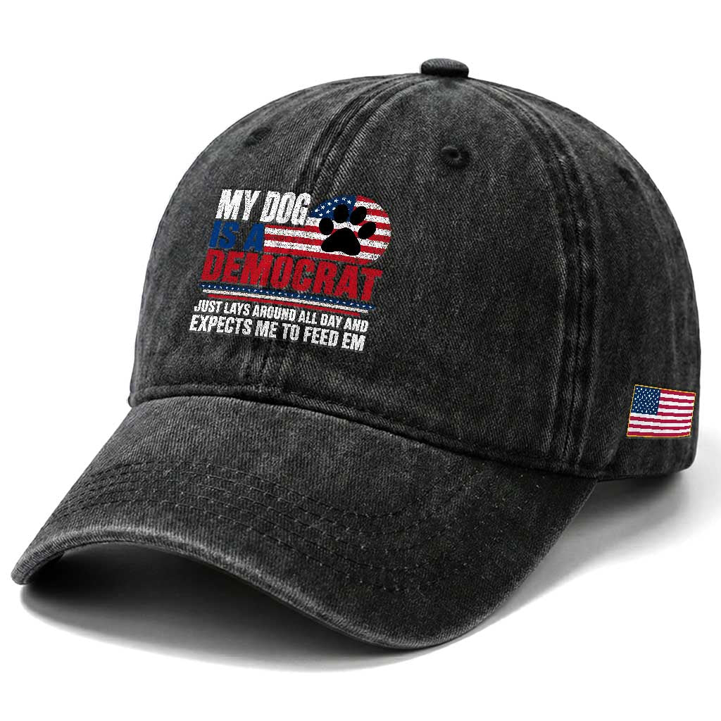 My Dog Is A Democrat Washed Cotton Baseball Cap Just Lays Around All Day And Expects Me To Feed Em Dog Owner