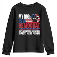 My Dog Is A Democrat Youth Sweatshirt Just Lays Around All Day And Expects Me To Feed Em Dog Owner