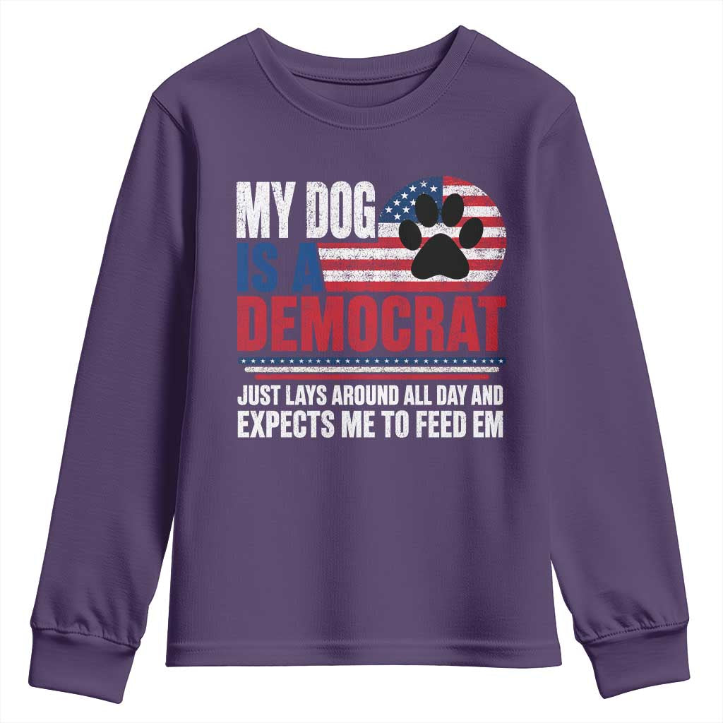 My Dog Is A Democrat Youth Sweatshirt Just Lays Around All Day And Expects Me To Feed Em Dog Owner