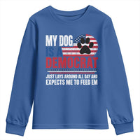 My Dog Is A Democrat Youth Sweatshirt Just Lays Around All Day And Expects Me To Feed Em Dog Owner