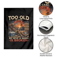 Too Old To Care Club My Give A Damn is Broken Garden Flag Funny Bigfoot Retirement