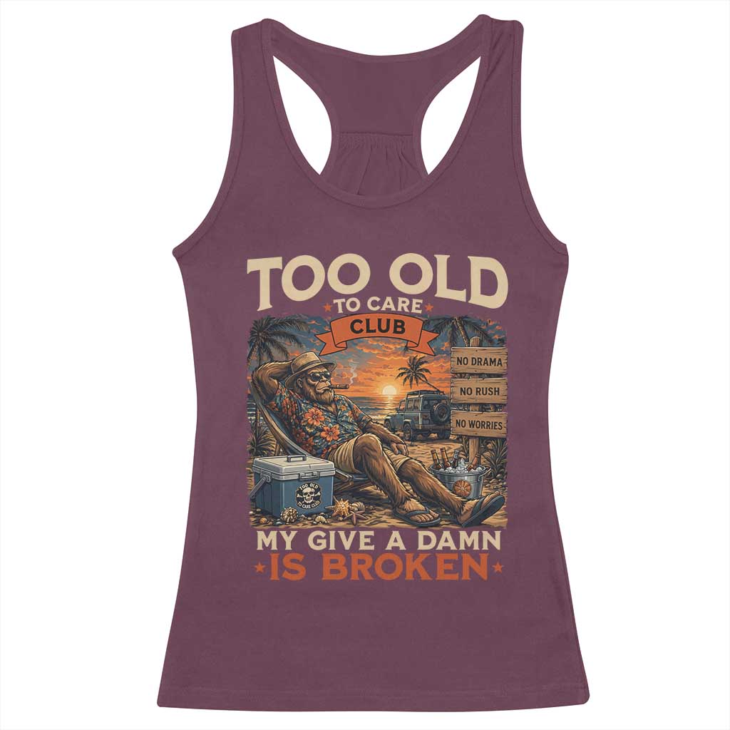Too Old To Care Club My Give A Damn is Broken Racerback Tank Top Funny Bigfoot Retirement