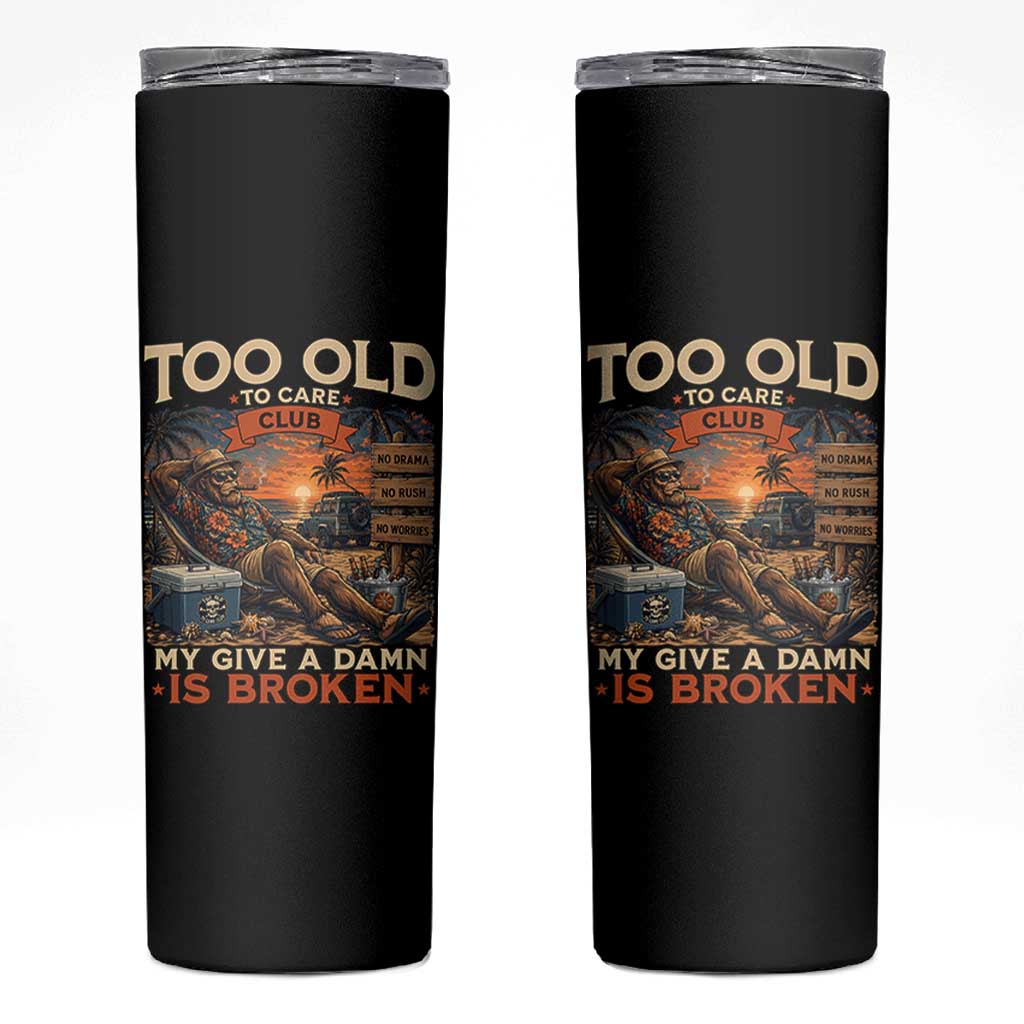 Too Old To Care Club My Give A Damn is Broken Skinny Tumbler Funny Bigfoot Retirement