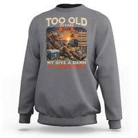 Too Old To Care Club My Give A Damn is Broken Sweatshirt Funny Bigfoot Retirement