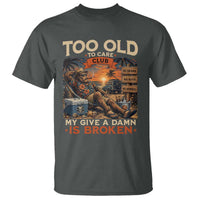 Too Old To Care Club My Give A Damn is Broken T Shirt Funny Bigfoot Retirement