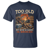 Too Old To Care Club My Give A Damn is Broken T Shirt Funny Bigfoot Retirement