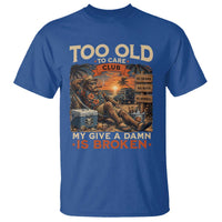 Too Old To Care Club My Give A Damn is Broken T Shirt Funny Bigfoot Retirement