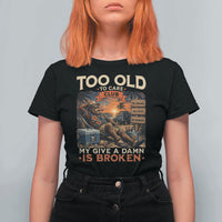 Too Old To Care Club My Give A Damn is Broken T Shirt For Women Funny Bigfoot Retirement
