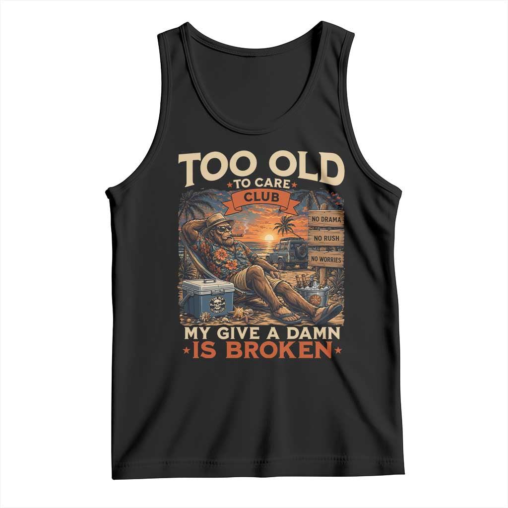 Too Old To Care Club My Give A Damn is Broken Tank Top Funny Bigfoot Retirement