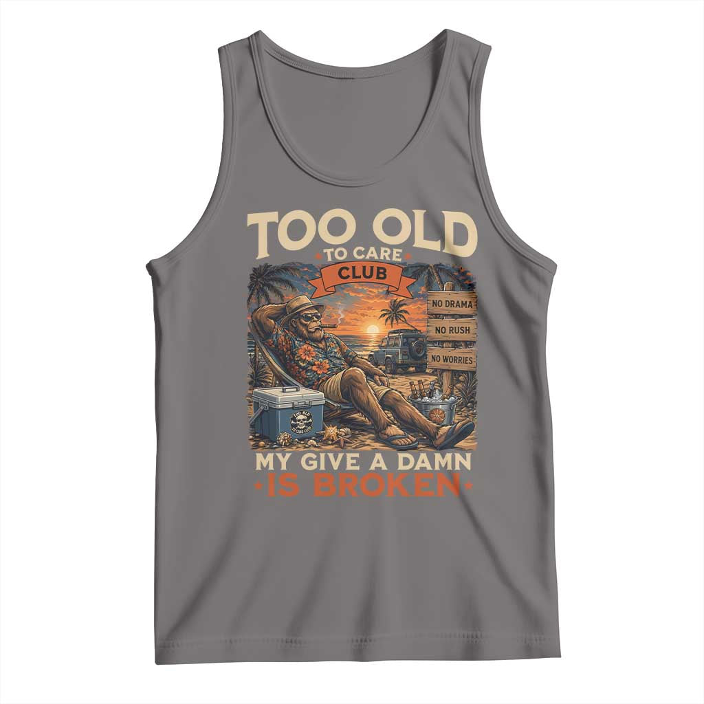 Too Old To Care Club My Give A Damn is Broken Tank Top Funny Bigfoot Retirement