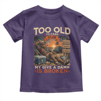 Too Old To Care Club My Give A Damn is Broken Toddler T Shirt Funny Bigfoot Retirement