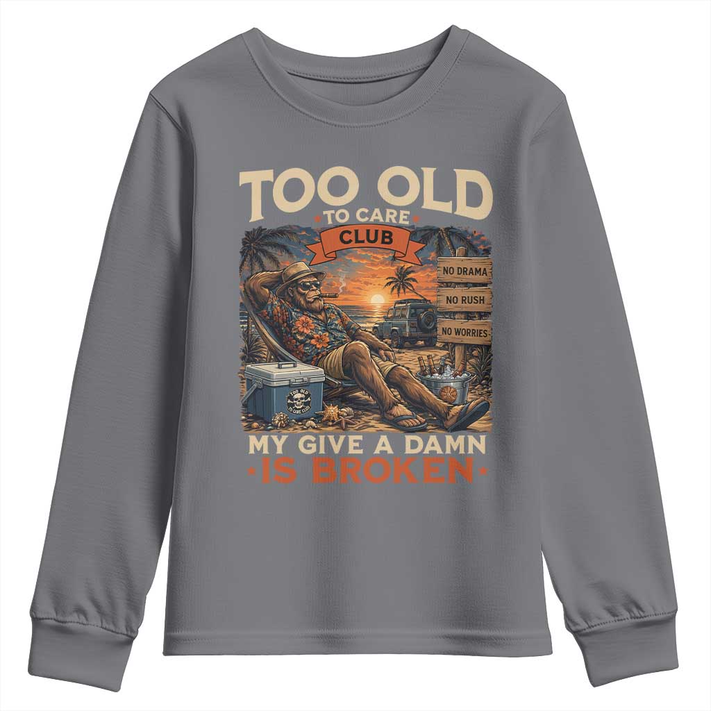 Too Old To Care Club My Give A Damn is Broken Youth Sweatshirt Funny Bigfoot Retirement